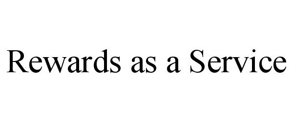 Trademark Logo REWARDS AS A SERVICE