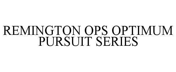 Trademark Logo REMINGTON OPS OPTIMUM PURSUIT SERIES