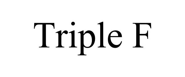  TRIPLE F