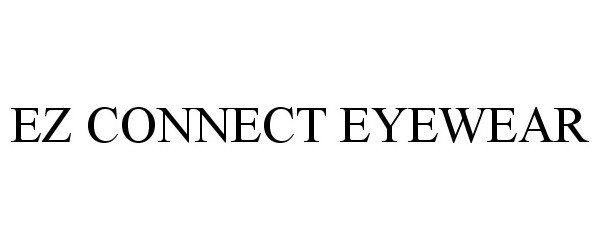 Trademark Logo EZ CONNECT EYEWEAR