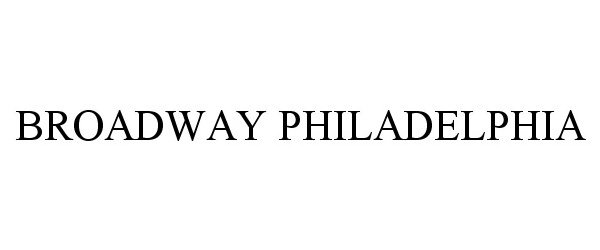 Trademark Logo BROADWAY PHILADELPHIA