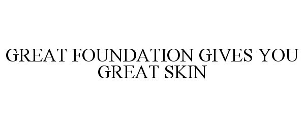  GREAT FOUNDATION GIVES YOU GREAT SKIN