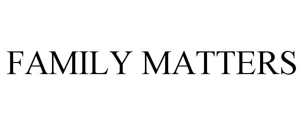 Trademark Logo FAMILY MATTERS