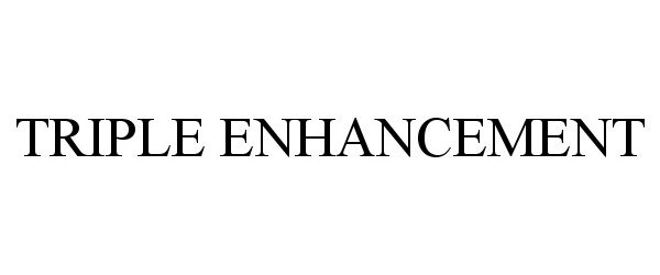 Trademark Logo TRIPLE ENHANCEMENT