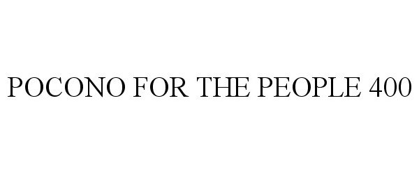 Trademark Logo POCONO FOR THE PEOPLE 400