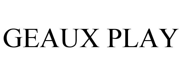 Trademark Logo GEAUX PLAY