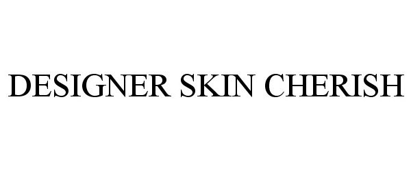 Trademark Logo DESIGNER SKIN CHERISH