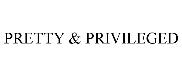 Trademark Logo PRETTY &amp; PRIVILEGED
