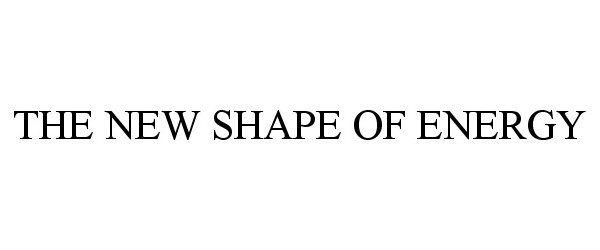 Trademark Logo THE NEW SHAPE OF ENERGY
