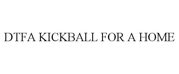  DTFA KICKBALL FOR A HOME