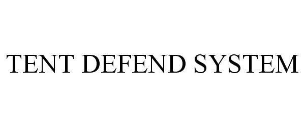 Trademark Logo TENT DEFEND SYSTEM