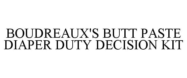Trademark Logo BOUDREAUX'S BUTT PASTE DIAPER DUTY DECISION KIT
