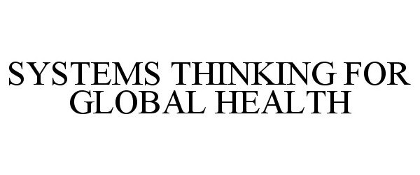  SYSTEMS THINKING FOR GLOBAL HEALTH