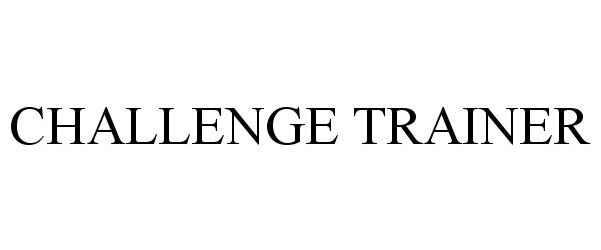 Trademark Logo CHALLENGE TRAINER