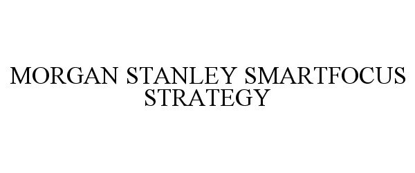 Trademark Logo MORGAN STANLEY SMARTFOCUS STRATEGY