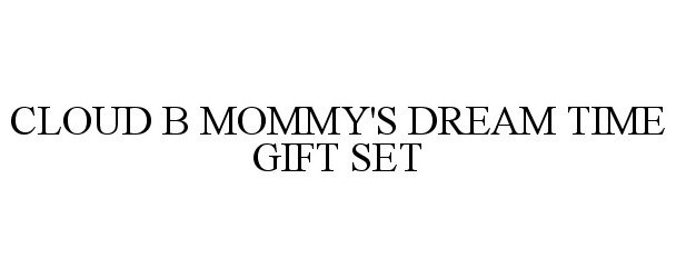 Trademark Logo CLOUD B MOMMY'S DREAM TIME GIFT SET