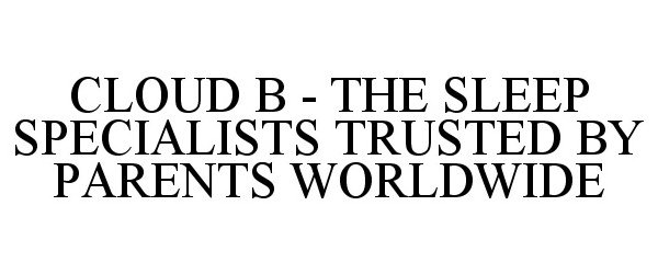 Trademark Logo CLOUD B - THE SLEEP SPECIALISTS TRUSTEDBY PARENTS WORLDWIDE