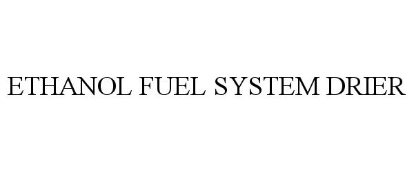  ETHANOL FUEL SYSTEM DRIER