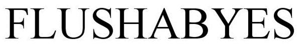 Trademark Logo FLUSHABYES