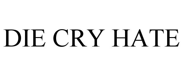 Trademark Logo DIE CRY HATE