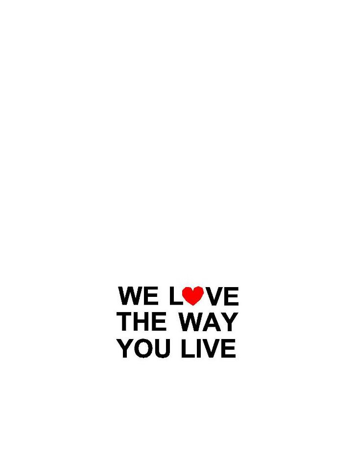  WE LVE THE WAY YOU LIVE