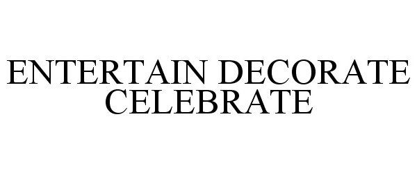  ENTERTAIN DECORATE CELEBRATE