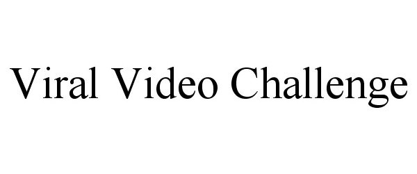Trademark Logo VIRAL VIDEO CHALLENGE