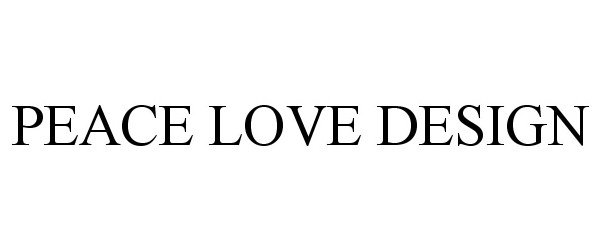 Trademark Logo PEACE LOVE DESIGN