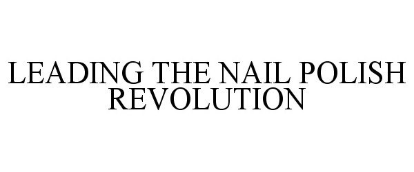 Trademark Logo LEADING THE NAIL POLISH REVOLUTION