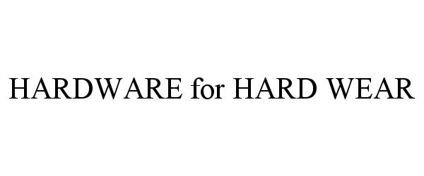 Trademark Logo HARDWARE FOR HARD WEAR