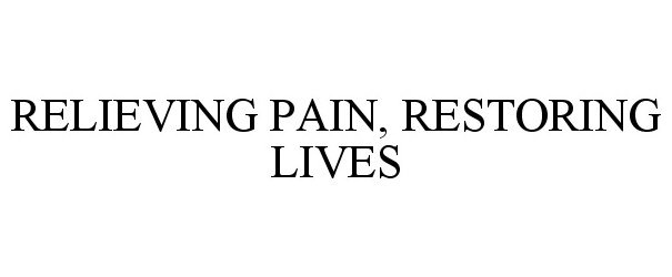 Trademark Logo RELIEVING PAIN, RESTORING LIVES