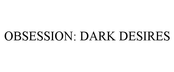  OBSESSION: DARK DESIRES