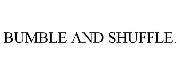 Trademark Logo BUMBLE AND SHUFFLE.
