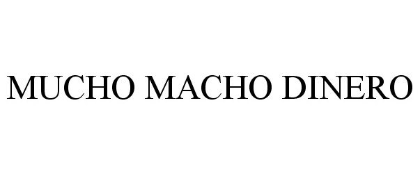 Trademark Logo MUCHO MACHO DINERO