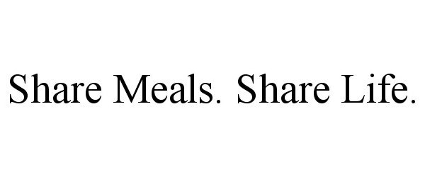  SHARE MEALS. SHARE LIFE.