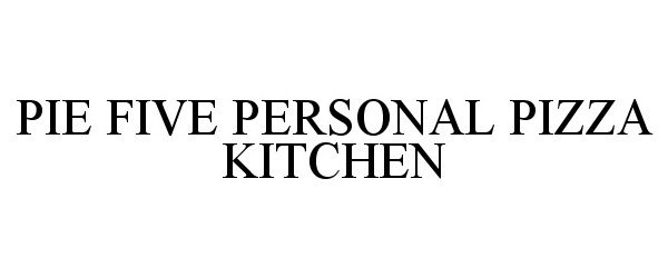 Trademark Logo PIE FIVE PERSONAL PIZZA KITCHEN