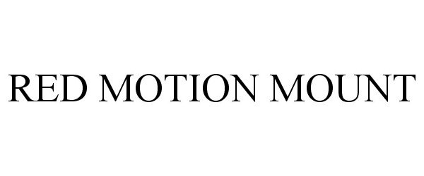 Trademark Logo RED MOTION MOUNT
