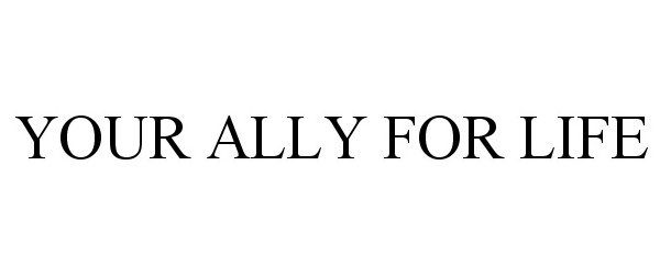 YOUR ALLY FOR LIFE