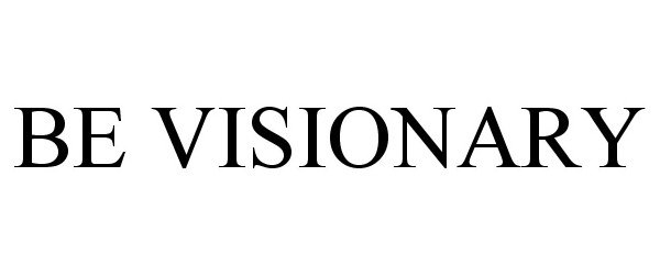  BE VISIONARY