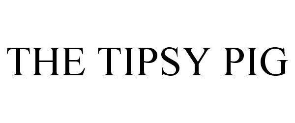  THE TIPSY PIG