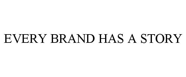 Trademark Logo EVERY BRAND HAS A STORY