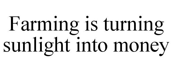 Trademark Logo FARMING IS TURNING SUNLIGHT INTO MONEY