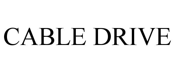 Trademark Logo CABLE DRIVE