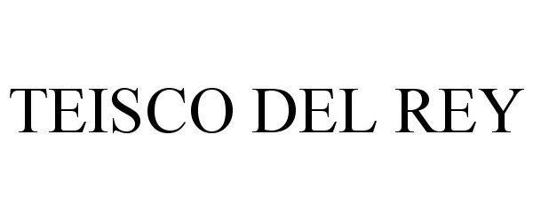 Trademark Logo TEISCO DEL REY