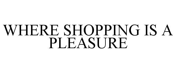 Trademark Logo WHERE SHOPPING IS A PLEASURE