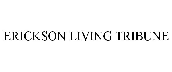 Trademark Logo ERICKSON LIVING TRIBUNE