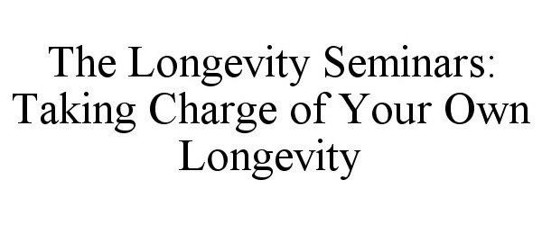  THE LONGEVITY SEMINARS: TAKING CHARGE OF YOUR OWN LONGEVITY