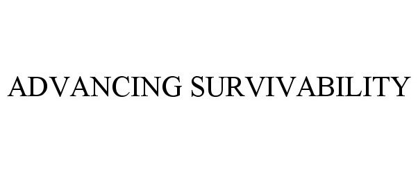  ADVANCING SURVIVABILITY