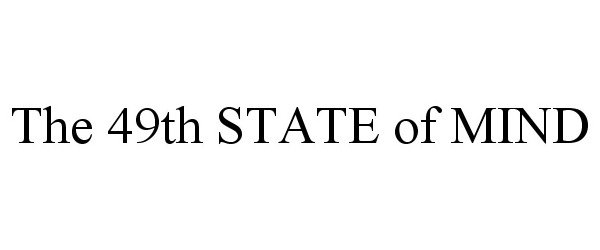  THE 49TH STATE OF MIND