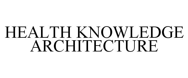  HEALTH KNOWLEDGE ARCHITECTURE